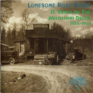 Lonesome Road Blues: 15 Years in the Mississippi Delta, 1926-1941