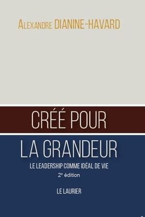 Créé pour la grandeur : le leadership comme idéal de vie