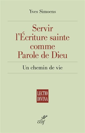 Servir l'Ecriture sainte comme parole de Dieu : un chemin de vie
