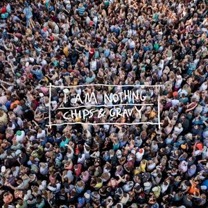 I Am Nothing / Chips & Gravy (Single)
