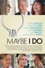 Affiche Maybe I Do