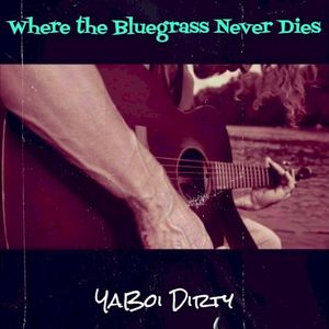 Where the Bluegrass Never Dies