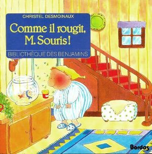 Comme il rougit, M. Souris!