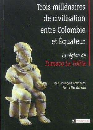 Trois millenaires de civilisation entre Colombie et Equateur : la region de Tumaco la Tolita