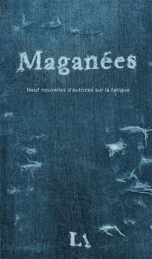 Maganées : Neuf nouvelles d’autrices sur la fatigue