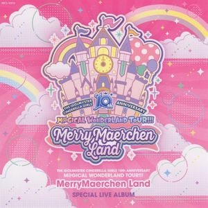 THE IDOLM@STER CINDERELLA GIRLS 10th ANNIVERSARY M@GICAL WONDERLAND TOUR!!! MerryMaerchen Land & Celebration Land SPECIAL LIVE A