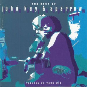 The Best of John Kay & Sparrow: Tighten Up Your Wig