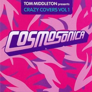 Cosmosonica: Tom Middleton Presents Crazy Covers, Volume 1