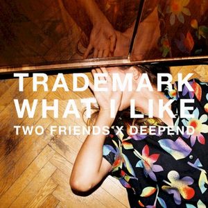 What I Like (Two Friends X Deepend) (Single)