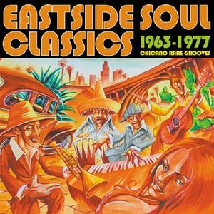 Eastside Soul Classics: 1963 - 1977 - Chicano Rare Grooves