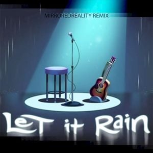 Let It Rain (MirroredReality remix)