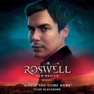 Would You Come Home (from Roswell, New Mexico: Season 2) (Single)