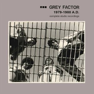 GREY FACTOR: 1979-1980 A.D. - Complete Studio Recordings
