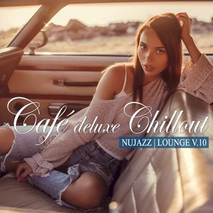 Café Deluxe Chillout: Nu Jazz / Lounge, Vol. 10