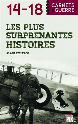 Les plus surprenantes histoires de 14-18