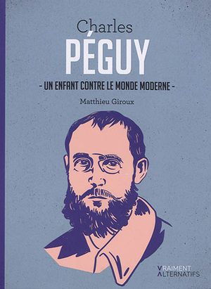 Charles Péguy : un enfant contre le monde moderne