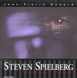 Steven Spielberg, mythes & chaos