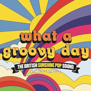 What a Groovy Day: The British Sunshine Pop Sound 1967–1972