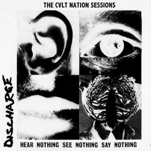 Discharge - Hear Nothing See Nothing Say Nothing: The CVLT Nation Sessions