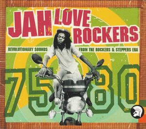 Jah Love Rockers: Revolutionary Sounds From the Rockers & Steppers Era 75-80