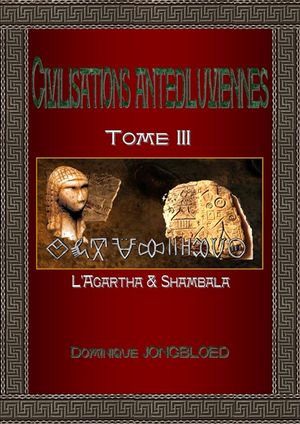 Civilisations antédiluviennes. Vol. 3. L'Agartha & Shambala