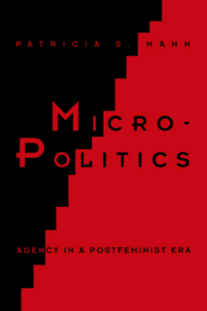 Micro-Politics: Agency in a Postfeminist Era