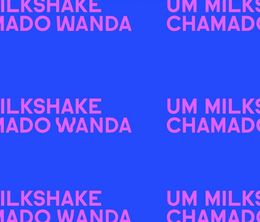 image-https://media.senscritique.com/media/000021182346/0/um_milkshake_chamado_wanda.jpg