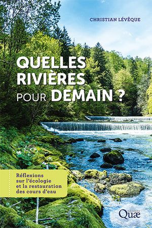 Quelles rivières pour demain ? Réflexions sur l’écologie et la restauration des cours d’eau.