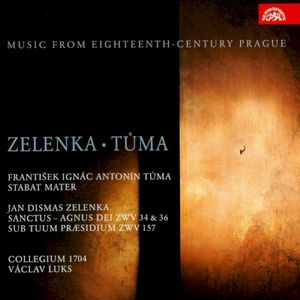 František Ignác Tůma: Stabat Mater - Jan Dismas Zelenka: Santus / Agnus Dei ZWV 34 & 36 / Sub Tuum Præsidium ZWV 157