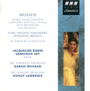 Milhaud: Double Piano Concerto / Symphonic Suite no. 2 (Protee) / Suite provençale (five movements) / Auric-Poulenc-Tailleferre-