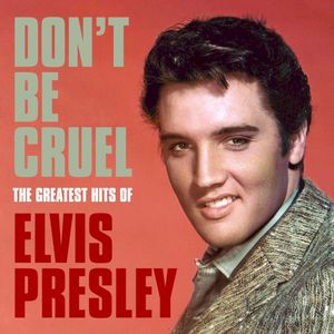 Don’t Be Cruel: The Greatest Hits of Elvis Presley