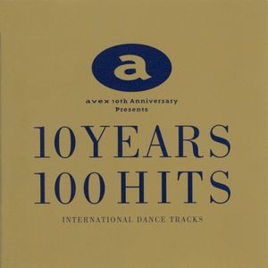 Avex 10th Anniversary Presents 10 Years 100 Hits (International Dance Tracks)