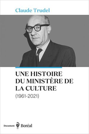 Une histoire du ministère de la Culture, 1961-2021