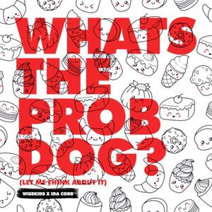 Whats the Prob Dog? (Let Me Think About It) (Single)