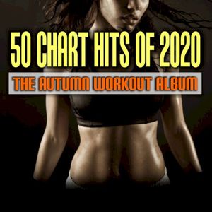 50 Chart Hits Of 2020 The Autumn Workout Album