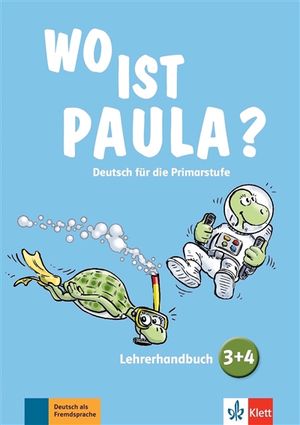 Wo ist Paula ? : Deutsch für die Primarstufe : Lehrerhandbuch 3 + 4