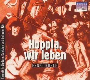 Chronik in Liedern, Kantaten und Balladen, Volume 5: Hoppla, wir leben