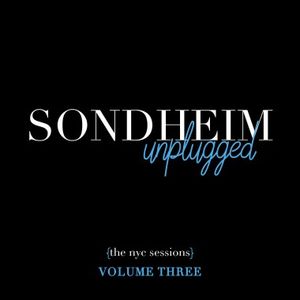 Sondheim Unplugged {The NYC Sessions}, Volume Three