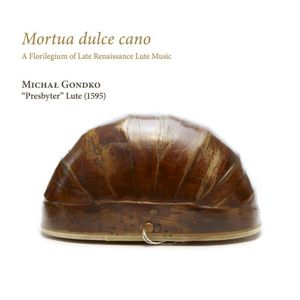Mortua Dulce Cano (A Florilegium Of Late Renaissance Lute Music)