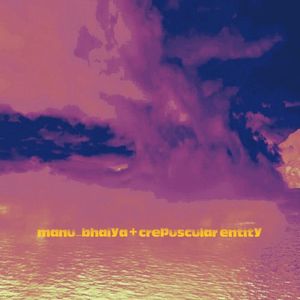 manu_bhaiya / Crepuscular Entity (EP)