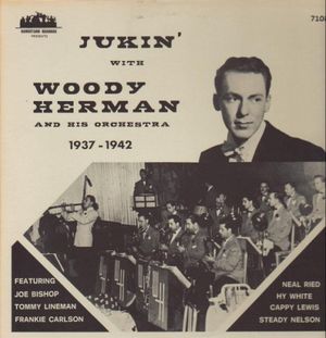 Jukin’ With Woody Herman and His Orchestra 1937 – 1942