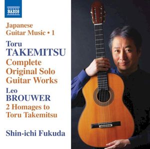 Japanese Guitar Music, Vol. 1: Toru Takemitsu: Complete Original Solo Guitar Works / Leo Brouwer: 2 Homages to Toru Takemitsu