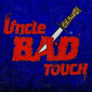 Uncle Bad Touch