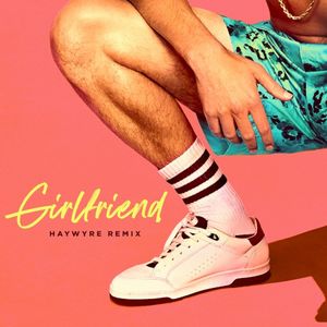 Girlfriend (Haywyre Remix) (Single)