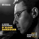 Pochette Le Monde instrumental d’Alain Goraguer : Jazz et musiques de films 1956–1962