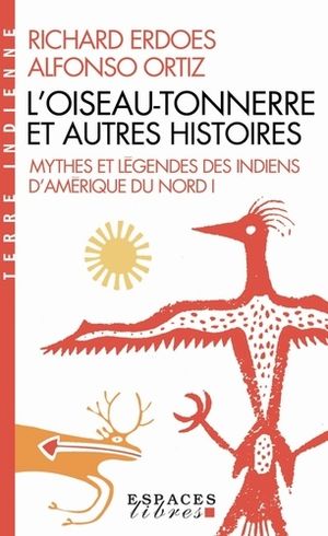 L'Oiseau-Tonnerre et autres histoires - Mythes et légendes des indiens d'Amérique du Nord - Tome 1