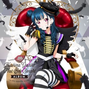 LoveLive! Sunshine!! Tsushima Yoshiko First Solo Concert Album 〜in this unstable world〜
