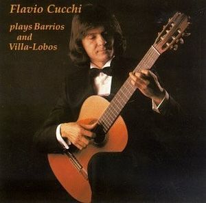 Flavio Cucchi Plays Barrios and Villa-Lobos