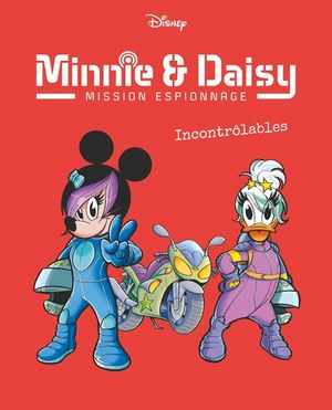 Incontrôlables - Minnie & Daisy : Mission espionnage, tome 3