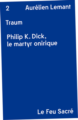 Traum : Philip K. Dick, le martyr onirique